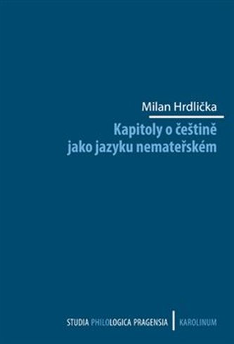 Kapitoly o češtině jako jazyku nemateřském Kapitoly o češtině jako jazyku nemateřském