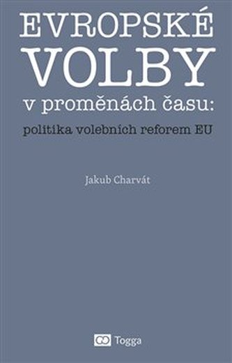 Evropské volby v proměnách času: politika volebních reforem EU
