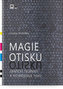 Magie otisku - Grafické techniky a technologie tisku