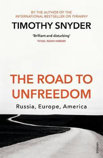 The Road to Unfreedom : Russia, Europe, America The Road to Unfreedom : Russia, Europe, America