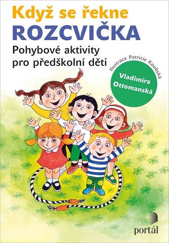 Když se řekne ROZCVIČKA: Pohybové aktivity pro předškolní děti