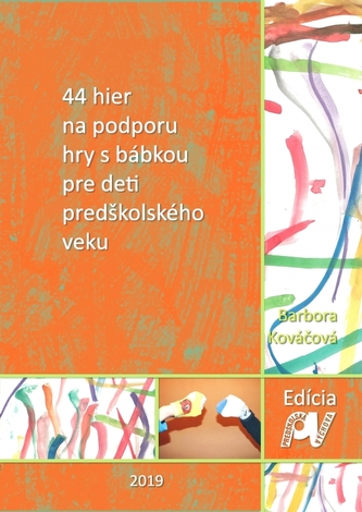 44 hier na podporu hry s bábkou pre deti predškolského veku, 2. prepracované vydanie 44 hier na podporu hry s bábkou pre deti predškolského veku, 2. prepracované vydanie
