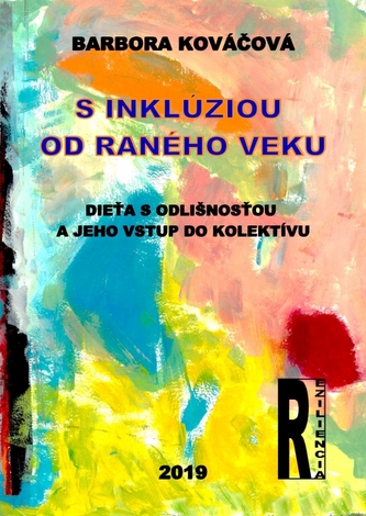 S inklúziou od raného veku -  Dieťa s odlišnosťou a jeho vstup do kolektívu		 S inklúziou od raného veku -  Dieťa s odlišnosťou a jeho vstup do kolektívu
