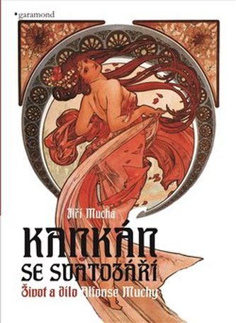 Kankán se svatozáří - Život a dílo Alfonse Muchy Kankán se svatozáří - Život a dílo Alfonse Muchy