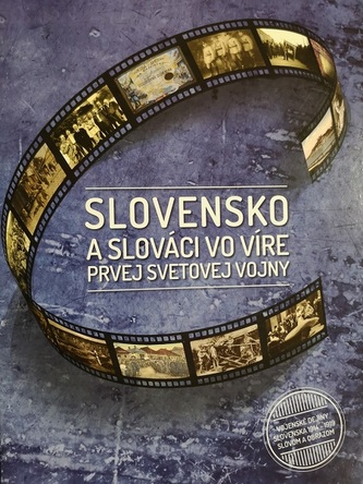 Slovensko a slováci vo víre prvej svetovej vojny Slovensko a slováci vo víre prvej svetovej vojny