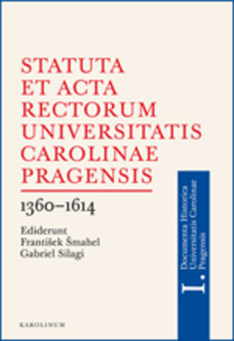 Statuta et Acta rectorum Universitatis Carolinae Pragensis 1360-1614