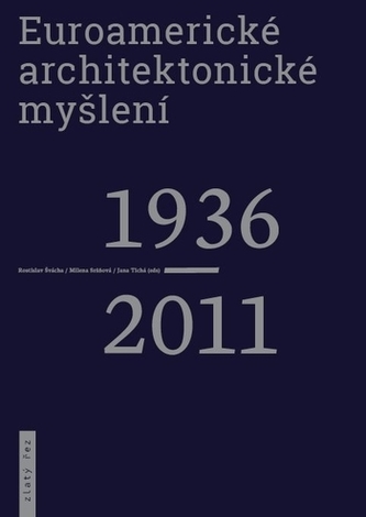 Euroamerické architektonické myšlení 1936-2011 Euroamerické architektonické myšlení 1936-2011