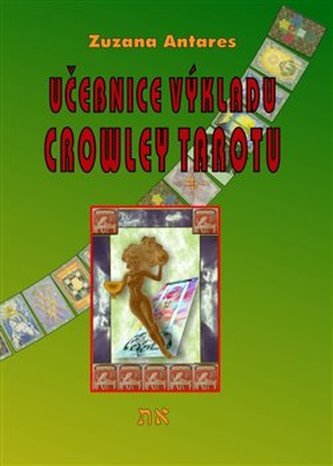 Učebnice výkladu Crowley tarotu pro začátečníky i pokročilé Učebnice výkladu Crowley tarotu pro začátečníky i pokročilé