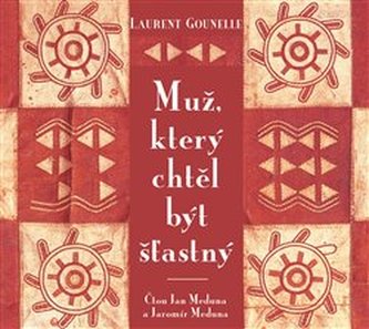 Muž, který chtěl být šťastný - CD (Čte Jan a Jaromír Meduna)