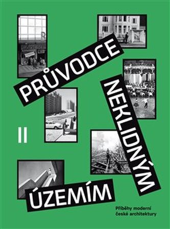 Průvodce neklidným územím II - Příběhy moderní české architektury Průvodce neklidným územím II - Příběhy moderní české architektury