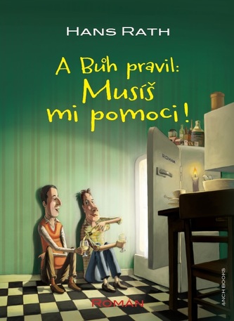 A Bůh pravil: Musíš mi pomoci! A Bůh pravil: Musíš mi pomoci!