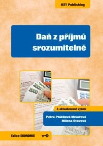 Daň z příjmů srozumitelně, 2. aktualizované vydání Daň z příjmů srozumitelně, 2. aktualizované vydání