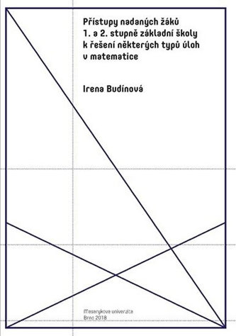 Přístupy nadaných žáků 1. a 2. stupně základní školy k řešení některých typů úloh v matematice Přístupy nadaných žáků 1. a 2. stupně základní školy k řešení některých typů úloh v matematice