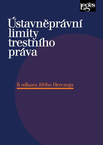 Ústavněprávní limity trestního práva K odkazu Jiřího Herczega