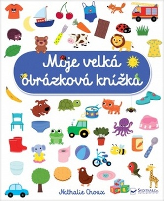Moje velká obrázková knížka Moje velká obrázková knížka
