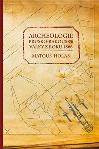 Archeologie prusko-rakouské války z roku 1866 Archeologie prusko-rakouské války z roku 1866