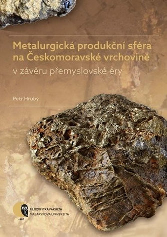 Metalurgická produkční sféra na Českomoravské vrchovině v závěru přemyslovské éry Metalurgická produkční sféra na Českomoravské vrchovině v závěru přemyslovské éry