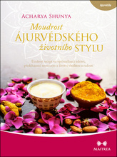 Moudrost ájurvédského životního stylu - Ucelený recept na optimalizaci zdraví, předcházení nemocem