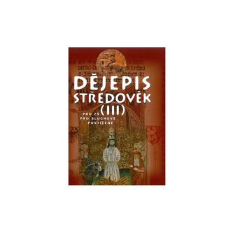 Dějepis - Středověk III. učebnice pro sluchově postižené ZŠ Dějepis - Středověk III. učebnice pro sluchově postižené ZŠ