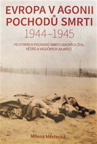 Evropa v agonii pochodů smrti 1944 - 1945