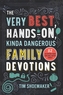 The Very Best, Hands-On, Kinda Dangerous Family Devotions