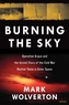 Burning the Sky: Operation Argus and the Untold Story of the Cold War Nuclear Tests in Outer Space
