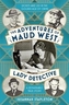 ADVENTURES OF MAUD WEST LADY DETECTIVE