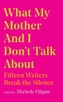 What My Mother and I Don't Talk About
