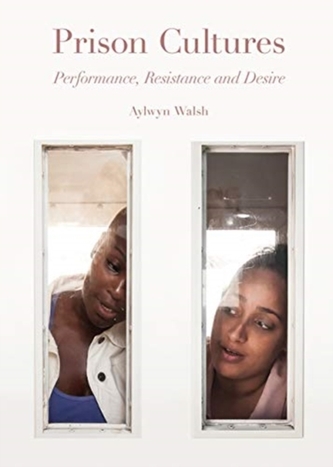 Prison Cultures - Performance, Resistance, Desire