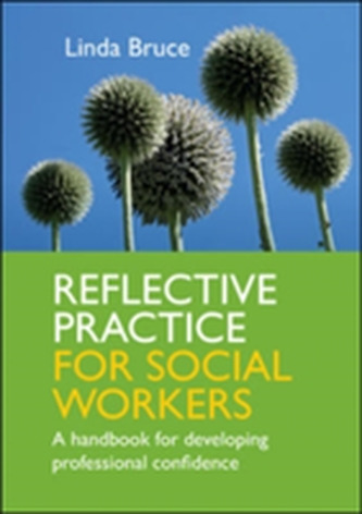 Reflective Practice for Social Workers: A Handbook for Developing Professional Confidence