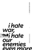 I Hate War But I Hate Our Enemies Even More