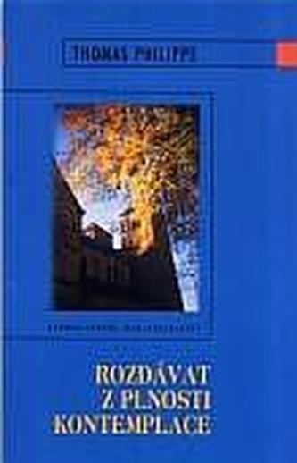 Rozdávat z plnosti kontemplace Rozdávat z plnosti kontemplace