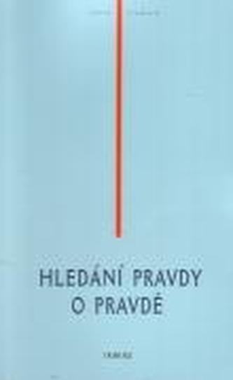 Hledání pravdy o pravdě Hledání pravdy o pravdě