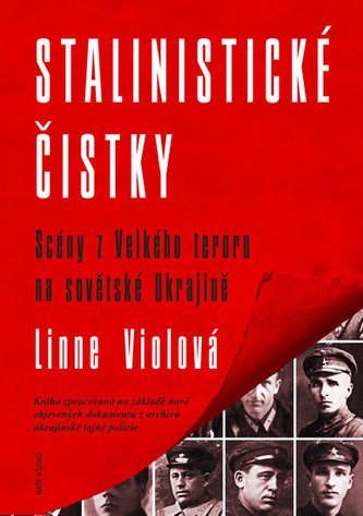 Stalinistické čistky - Scény z Velkého teroru na sovětské Ukrajině Stalinistické čistky - Scény z Velkého teroru na sovětské Ukrajině