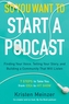 So You Want to Start a Podcast