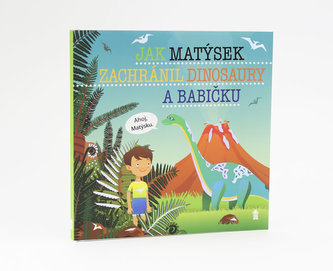 Jak Matýsek zachránil dinosaury a babičku - Dětské knihy se jmény