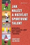 Jak nalézt a rozvíjet sportovní talent - Průvodce sportováním dětí pro rodiče i trenéry