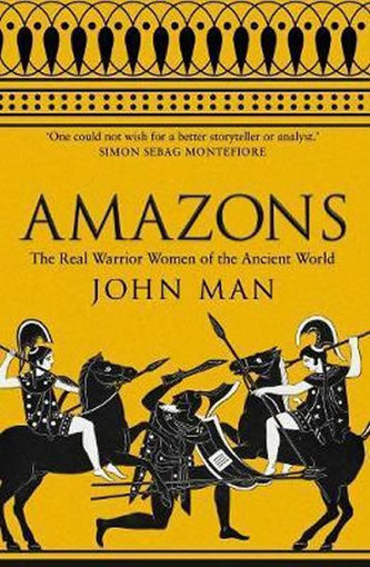 Amazons : The Real Warrior Women of the Ancient World