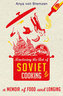 Mastering the Art of Soviet Cooking