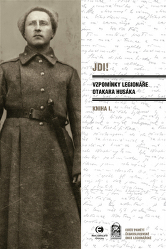 Jdi! - Vzpomínky legionáře Otakara Husáka 1