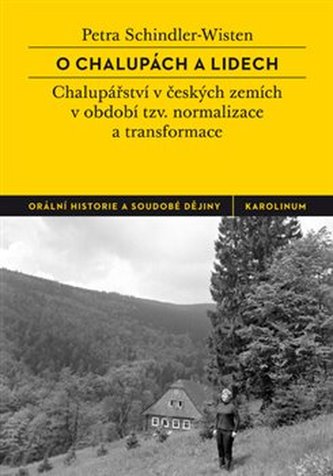 O chalupách a lidech - České chalupářství v období tzv. normalizace a transformace O chalupách a lidech - České chalupářství v období tzv. normalizace a transformace