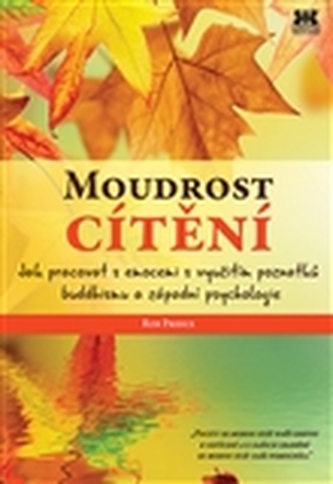 Moudrost cítění - Jak pracovat s emocemi s využitím poznatků buddhismu a západní psychologie Moudrost cítění - Jak pracovat s emocemi s využitím poznatků buddhismu a západní psychologie