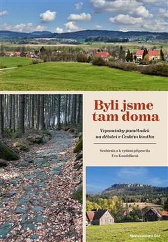 Byli jsme tam doma. Vzpomínky pamětníků na dětství v Českém koutku