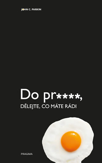 Do pr.…, dělejte, co máte rádi