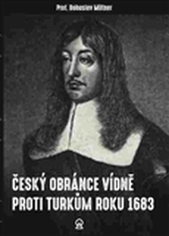 Český obránce Vídně proti Turkům roku 1683 Český obránce Vídně proti Turkům roku 1683