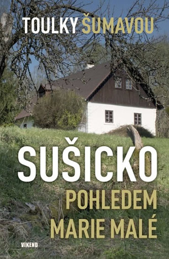 Toulky Šumavou - Sušicko pohledem Marie Malé