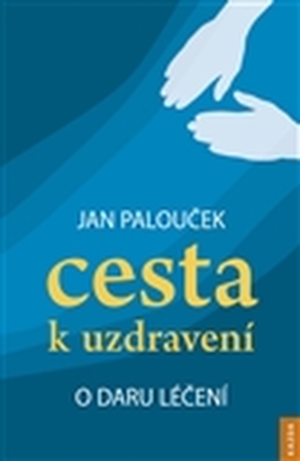 Cesta k uzdravení – o daru léčení