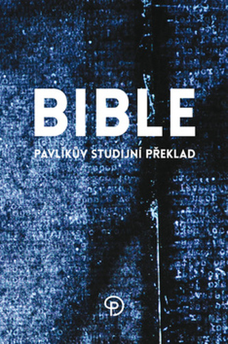 Bible Pavlíkův studijní překlad Bible Pavlíkův studijní překlad