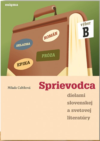 Sprievodca dielami slovenskej a svetovej literatúry - výber B