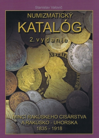 Numizmatický katalóg mincí Rakúskeho cisárstva a Rakúsko -Uhorska 1835 - 1918 Numizmatický katalóg mincí Rakúskeho cisárstva a Rakúsko -Uhorska 1835 - 1918